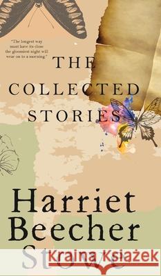 The Collected Stories Harriet Beecher Stowe 9789370886872