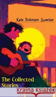 The Collected Stories Kate Dickinson Sweetser 9789370888463 Jollyjoy Books Pvt Ltd