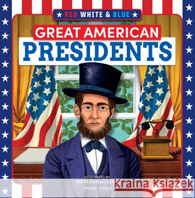 Red, White & Blue Great American Presidents Wonder House Books                       Anita Barghigiani 9789370894426 Wonder House Books