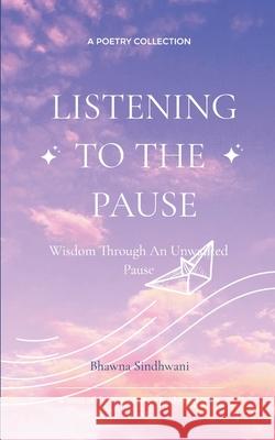 Listening to the Pause Bhawna Sindhwani 9789370921221