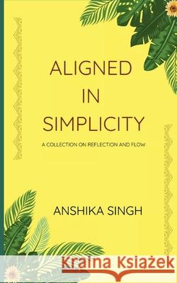 Aligned in Simplicity Anshika Singh 9789370922495
