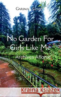 No Garden For Girls Like Me Garima Singh 9789370923966