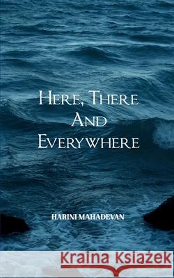 Here, there and everywhere Harini Mahadevan 9789370924734