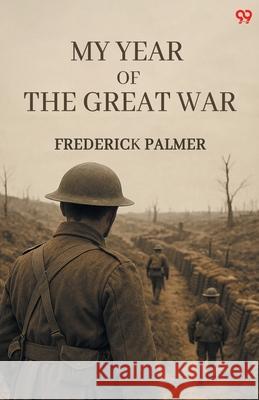 My Year Of The Great War Frederick Palmer 9789371130370 Double 9 Books