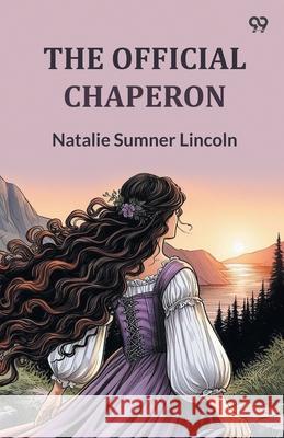 The Official Chaperon Natalie Sumner Lincoln 9789371130394 Double 9 Books