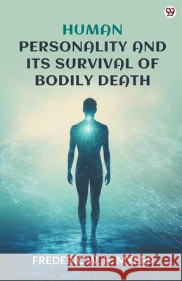 Human Personality And Its Survival Of Bodily Death Frederic W. H. Myers 9789371130462
