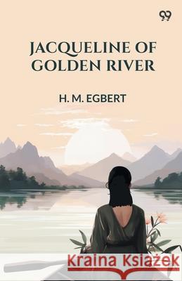 Jacqueline Of Golden River H. M. Egbert 9789371130561 Double 9 Books
