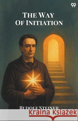 The Way Of Initiation Rudolf Steiner 9789371130592 Double 9 Books