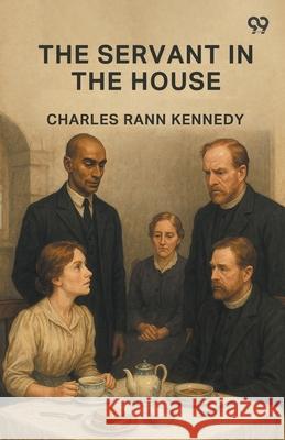The Servant In The House Charles Rann Kennedy 9789371130677