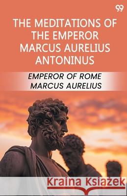 The Meditations Of The Emperor Marcus Aurelius Antoninus Emperor Of Rome Marcus Aurelius 9789371131247 Double 9 Books