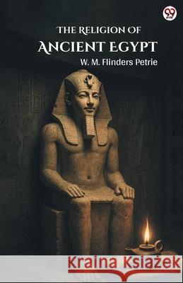 The Religion Of Ancient Egypt W. M. Flinders Petrie 9789371131896 Double 9 Books