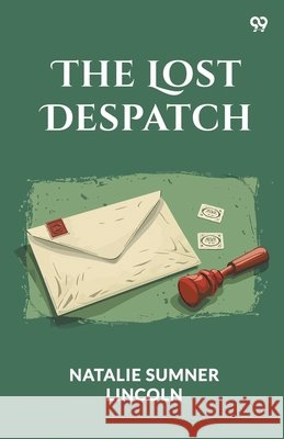 The Lost Despatch Natalie Sumner Lincoln 9789371131902