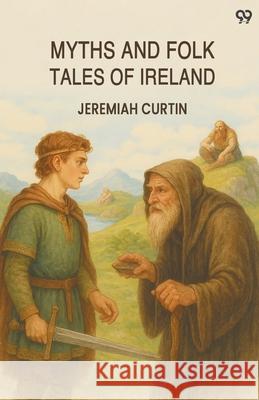Myths And Folk Tales Of Ireland Jeremiah Curtin 9789371132343