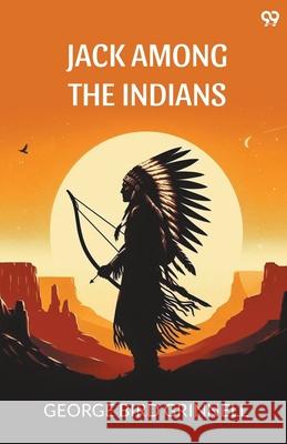 Jack Among The Indians George Bird Grinnell 9789371134705 Double 9 Books
