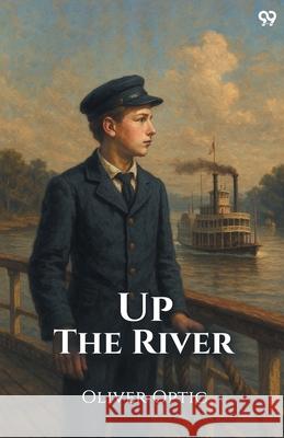 Up The River Oliver Optic 9789371135061 Double 9 Books