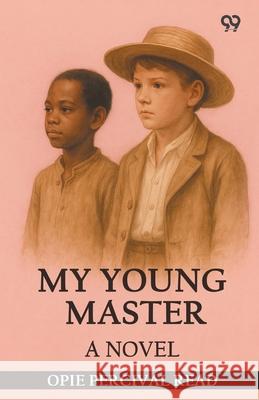 My Young Master A Novel Opie Percival Read 9789371135146 Double 9 Books