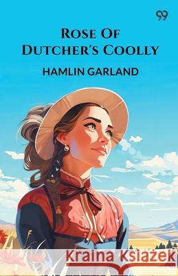 Rose Of Dutcher's Coolly Hamlin Garland 9789371135306