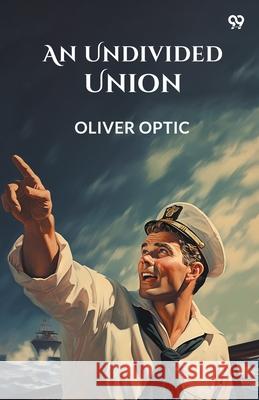 An Undivided Union Oliver Optic 9789371135948 Double 9 Books
