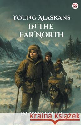 Young Alaskans In The Far North Emerson Hough 9789371136174