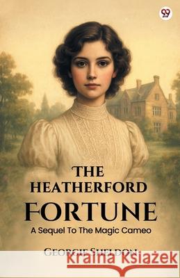 The Heatherford Fortune A Sequel To The Magic Cameo Georgie Sheldon 9789371136297 Double 9 Books