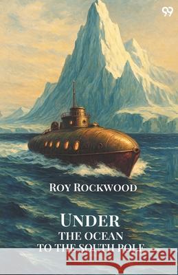 Under The Ocean To The South Pole Roy Rockwood 9789371136686 Double 9 Books