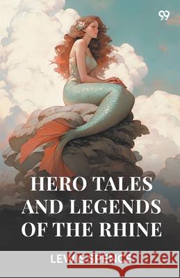 Hero Tales And Legends Of The Rhine Lewis Spence 9789371136976