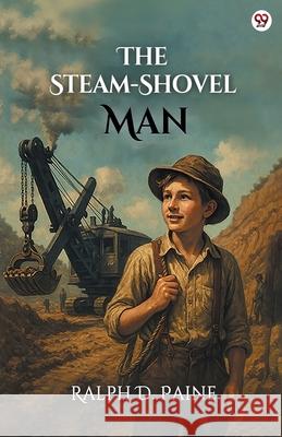 The Steam-Shovel Man Ralph D. Paine 9789371137133 Double 9 Books