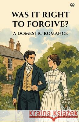 Was It Right To Forgive? A Domestic Romance Amelia E. Barr 9789371137294 Double 9 Books