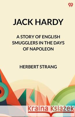 Jack Hardy A Story of English Smugglers in the Days of Napoleon Herbert Strang 9789371137409 Double 9 Books