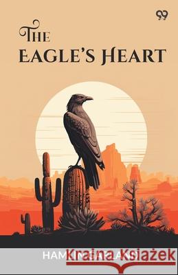 The Eagle's Heart Hamlin Garland 9789371137942 Double 9 Books