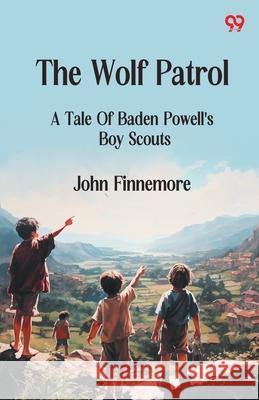 The Wolf Patrol A Tale Of Baden Powell's Boy Scouts John Finnemore 9789371138185