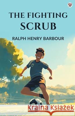 The Fighting Scrub Ralph Henry Barbour 9789371138369 Double 9 Books