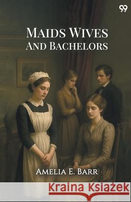 Maids Wives And Bachelors Amelia E. Barr 9789371138550 Double 9 Books