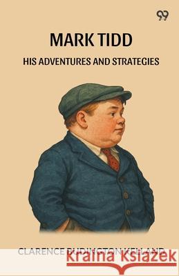 Mark Tidd His Adventures And Strategies Clarence Budington Kelland 9789371138574 Double 9 Books