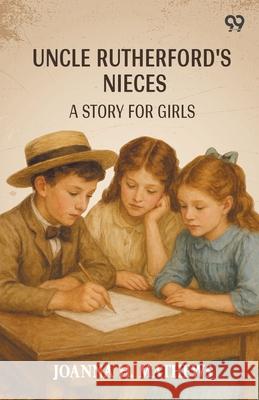 Uncle Rutherford's Nieces A Story For Girls Joanna H. Mathews 9789371138932
