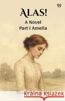 Alas! A Novel Part I Amelia Rhoda Broughton 9789371139595 Double 9 Books