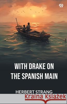 With Drake On The Spanish Main Herbert Strang 9789371139793 Double 9 Books