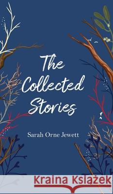 The Collected Stories Sarah Orne Jewett 9789371162456 Jollyjoy Books Pvt Ltd