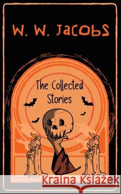 The Collected Stories William Wymark Jacobs 9789371163231