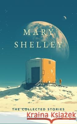 The Collected Stories Mary Wollstonecraft Shelley 9789371163361 Jollyjoy Books Pvt Ltd