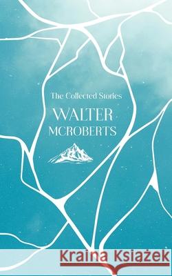 The Collected Stories Walter McRoberts 9789371169790