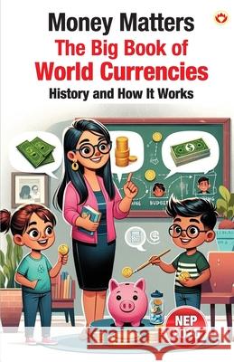 Money Matters: The Big Book of World Currencies Priyanka Verma 9789371225496 Diamond Pocket Books Pvt Ltd