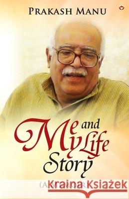 Me and My Life Story (A Memoir) Prakash Manu 9789371225502