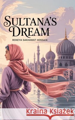 Sultana's Dream Rokeya Sakhawat Hossain                  9789371230438