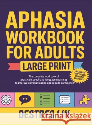 Aphasia Workbook For Adults - Large Print: The complete workbook of practical speech and language exercises to improve communication and rebuild confi Destres Lin 9789371235648 Cby Press