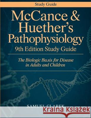 McCance & Huether's Pathophysiology 9th Edition Study Guide: The Biologic Basis for Disease in Adults and Children Samuel Clarek 9789371239318 Cby Press
