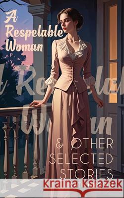 A Respelable Woman & Other Selected Stories Kate Chopin 9789371253185