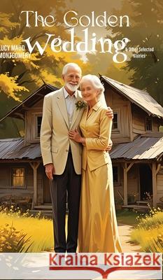 A Golden Wedding & Other Selected Stories Lucy Maud Montgomery 9789371254830 Jollyjoy Books Pvt Ltd