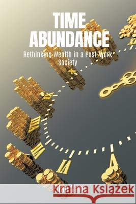 Time Abundance: Rethinking Wealth in a Post-Work Society Elian Varo 9789371342469 Mindful Pages