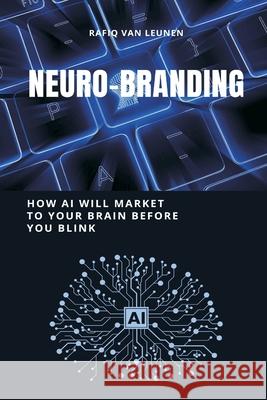 NeuroBranding: How AI Will Market to Your Brain Before You Blink Rafiq Va 9789371342766 Mindful Pages